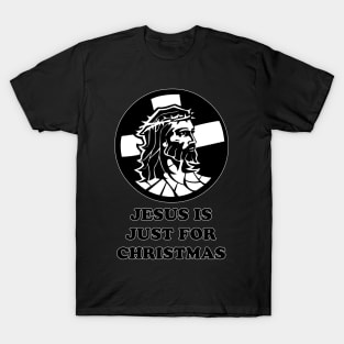 Jesus Is Just For Christmas T-Shirt